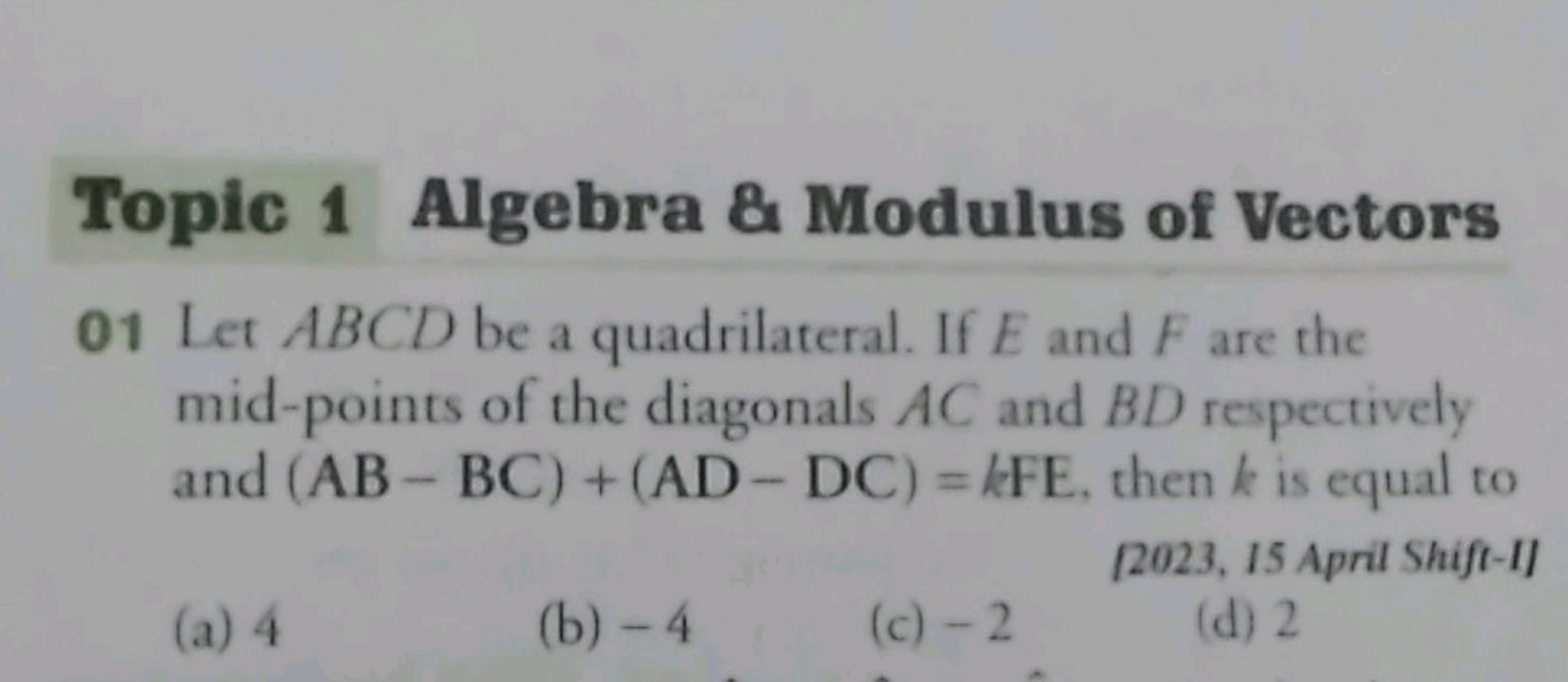 Topic 1 Algebra \& Modulus of Vectors 01 Let ABCD be a quadrilateral. 