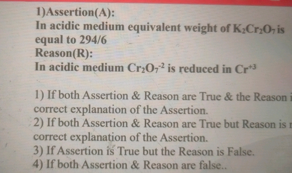 In acidic medium equivalent weight of K2​Cr2​O7​ is equal to 294/6 Rea