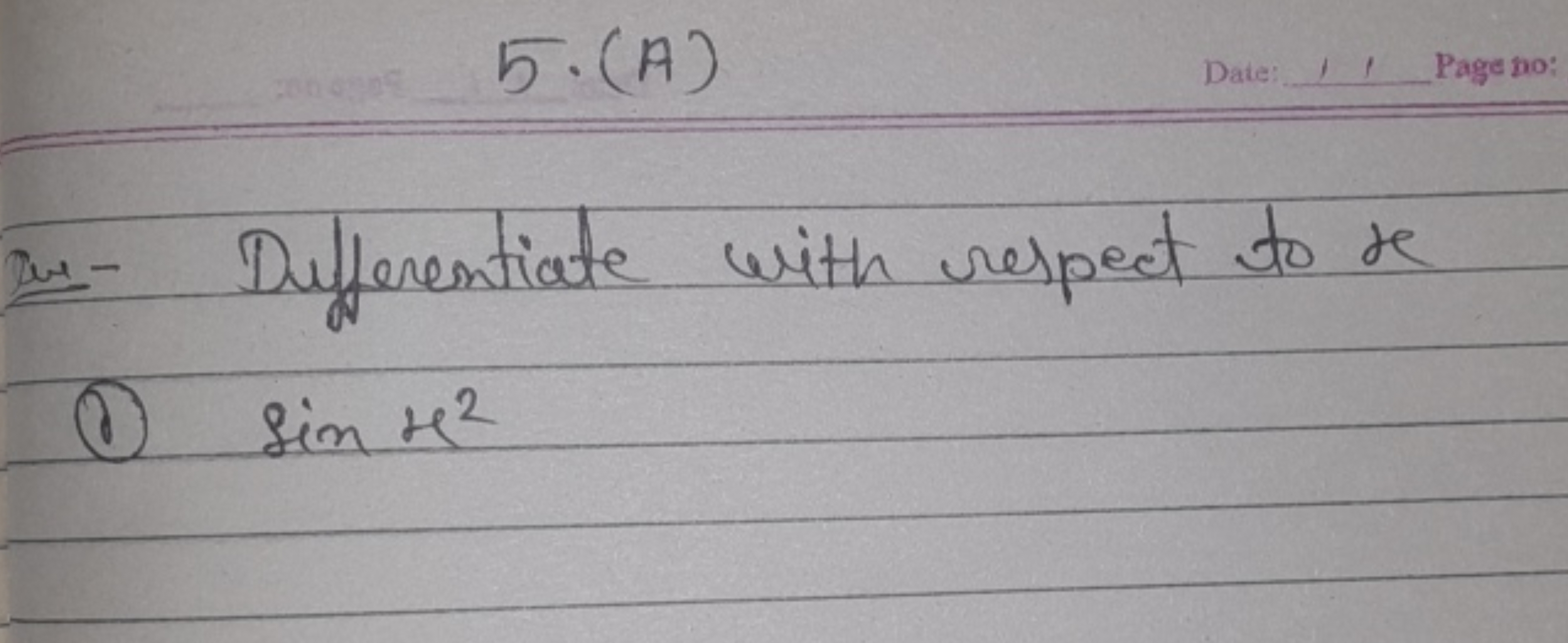 5⋅(A)
Wer- Dufferentiate with respect to re
(1) sinx2
