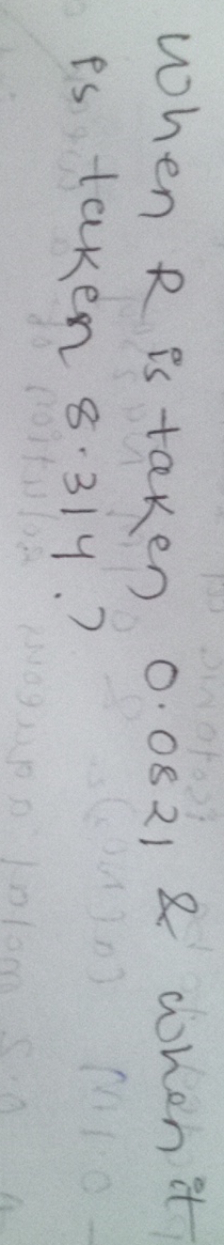 When R is taken 0.0821 \& when it is taken 8.314.?
