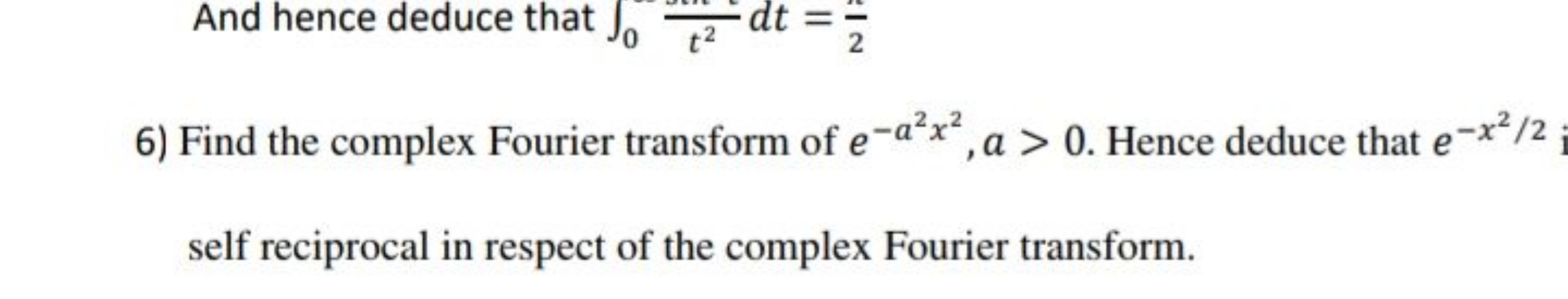 And hence deduce that ∫0​t21​dt=2π​
6) Find the complex Fourier transf