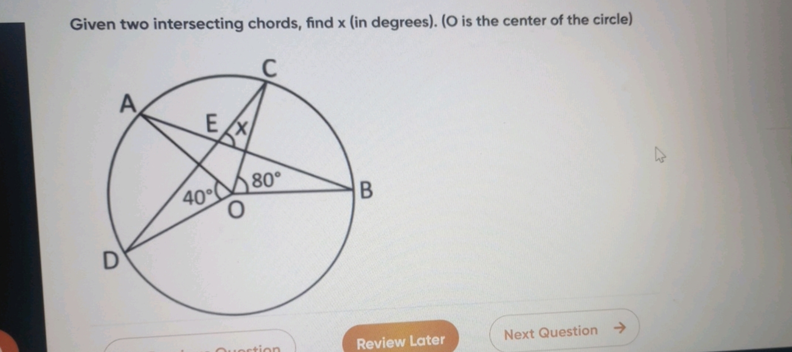 Given two intersecting chords, find x (in degrees). ( O is the center 