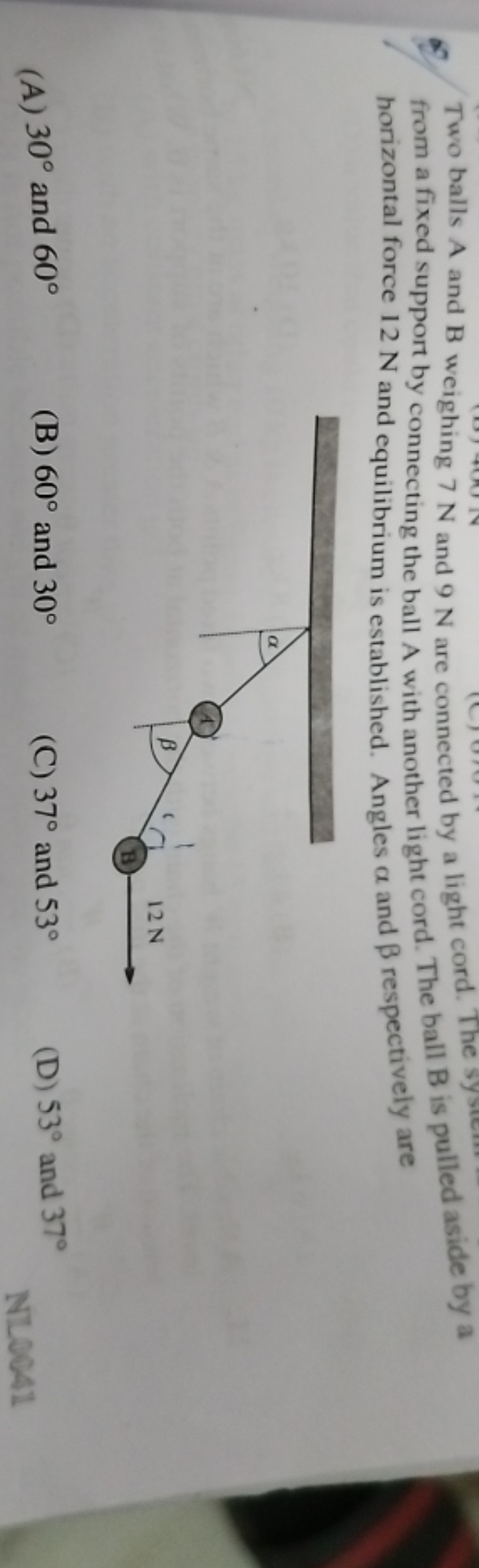 Two balls A and B weighing 7 N and 9 N are connected by a light cord. 