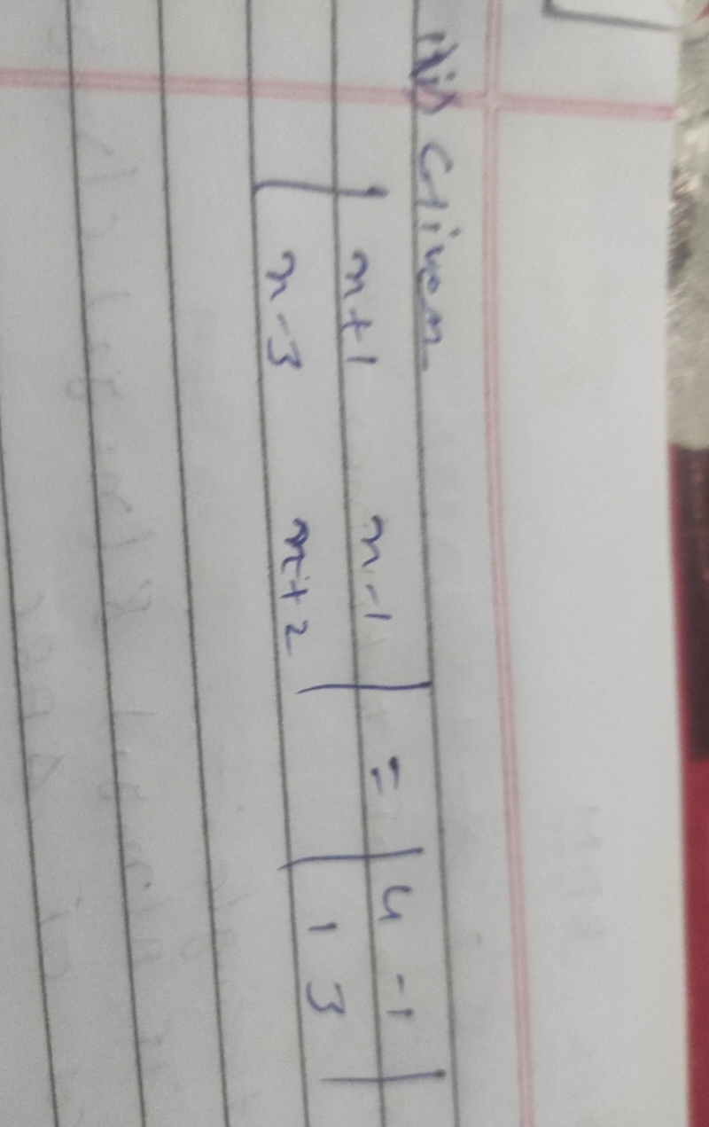 iv) Given
 Given x+1x−3​x−1x+2​∣=∣41​−13​∣∣​​