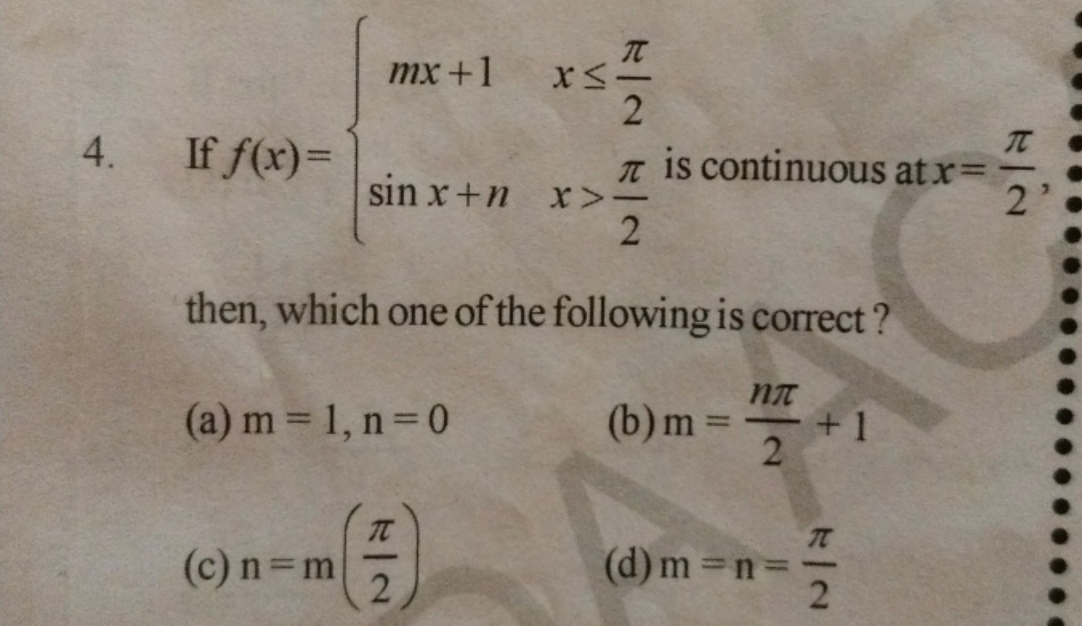 If f(x)={mx+1sinx+n​x≤2π​x>2π​​ is continuous at x=2π​, then, which on