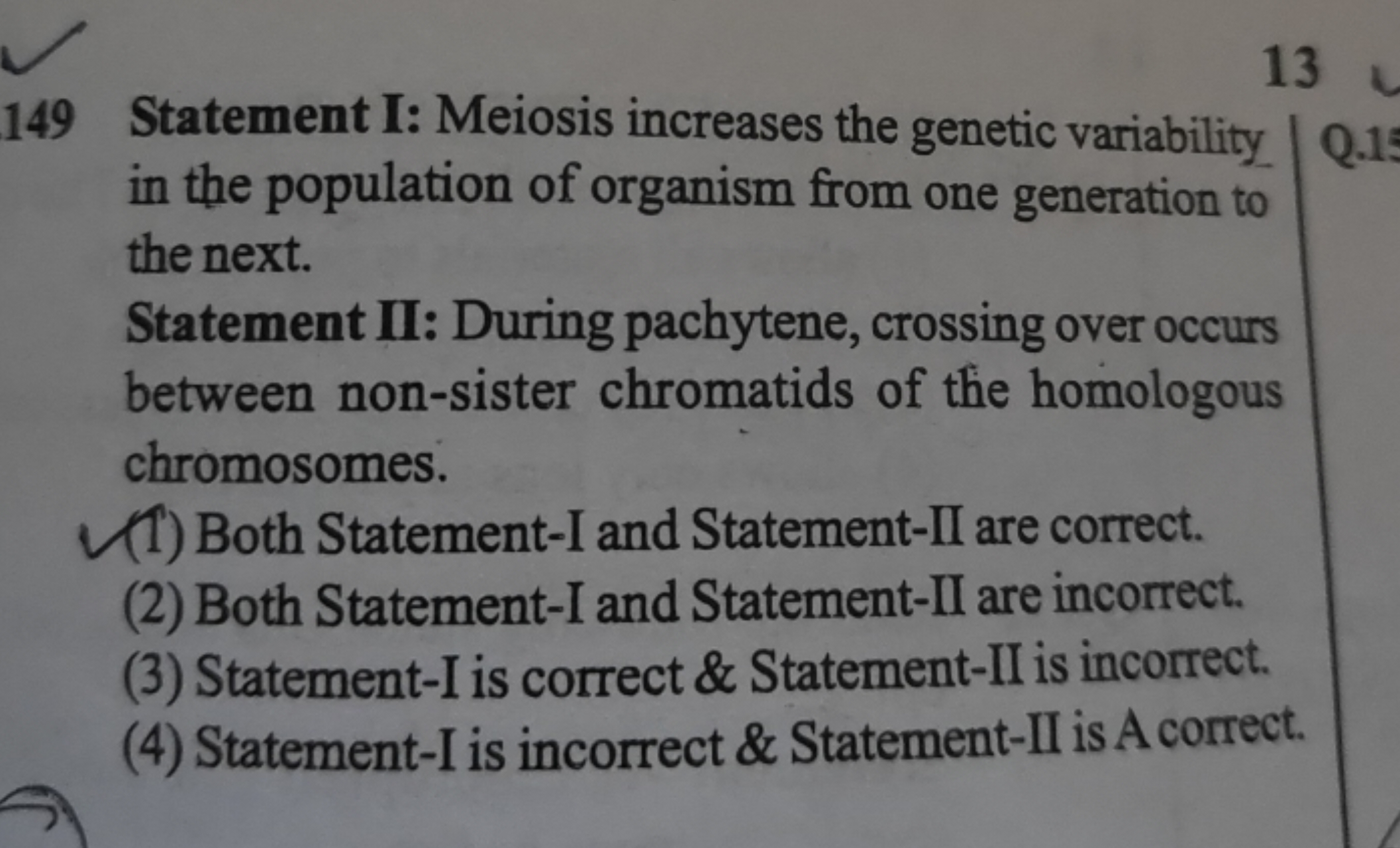 13 149 Statement I: Meiosis increases the genetic variability in the p