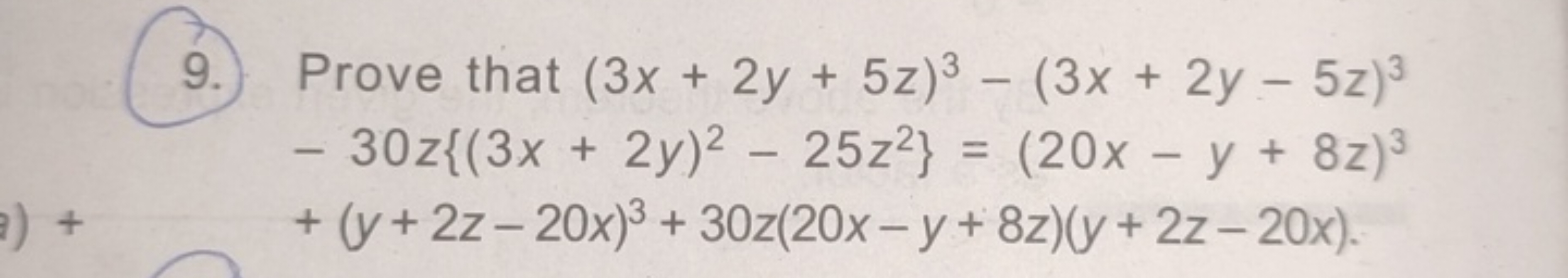 9. Prove that (3x+2y+5z)3−(3x+2y−5z)3
−30z{(3x+2y)2−25z2}=(20x−y+8z)3+