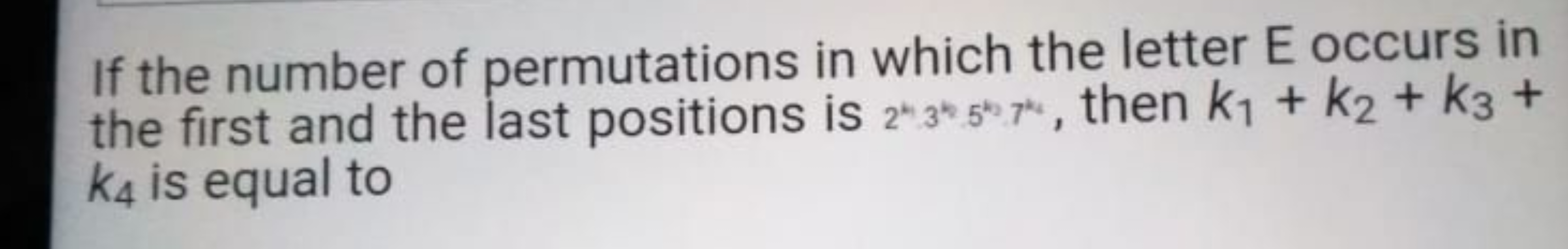 If the number of permutations in which the letter E occurs in the firs