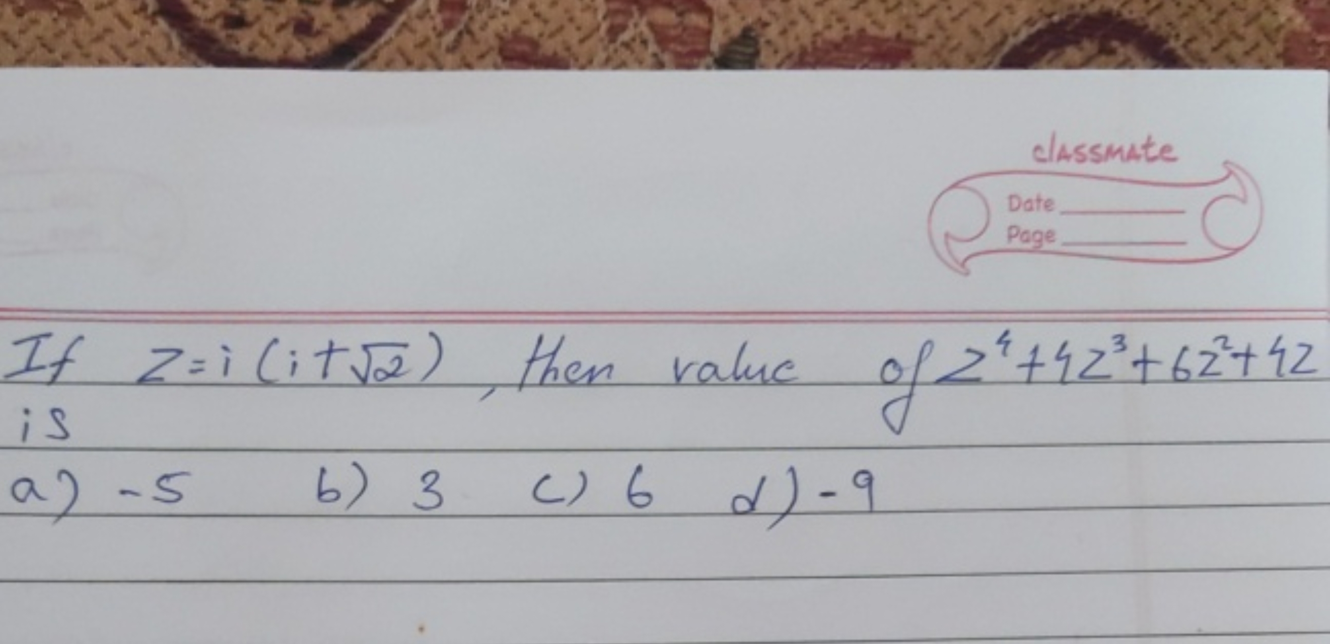 If z=i(i+2​), then value of z4+4z3+6z2+4z is