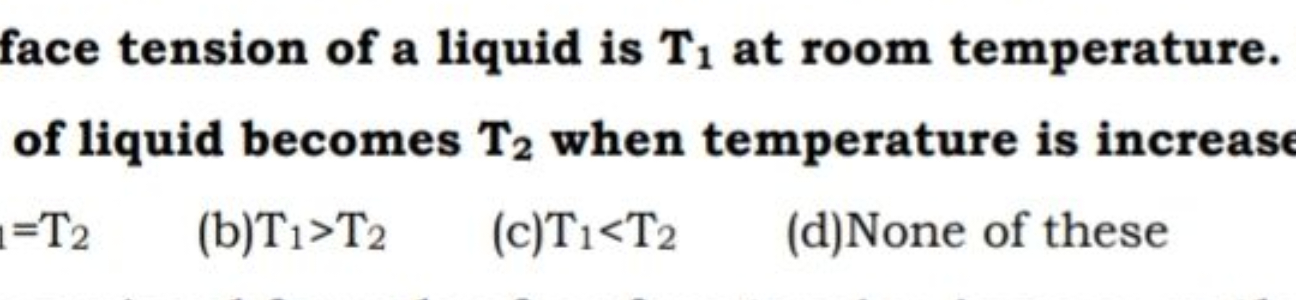 face tension of a liquid is T1​ at room temperature. of liquid becomes