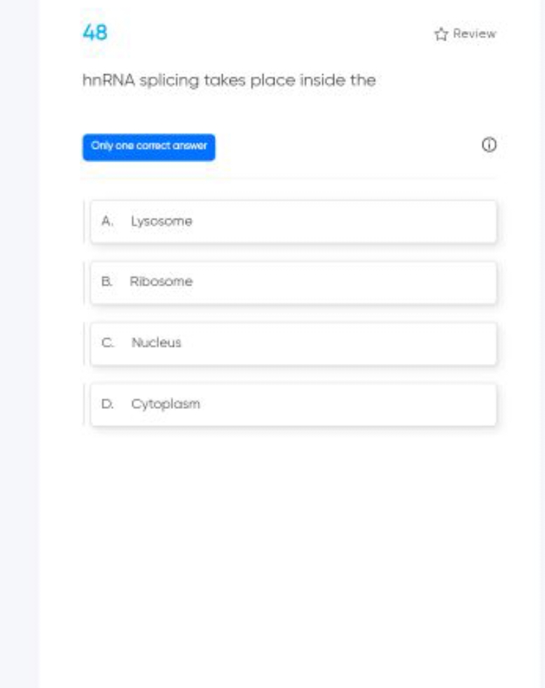 48 Review hnRNA splicing takes place inside the Orly one corroct arewe