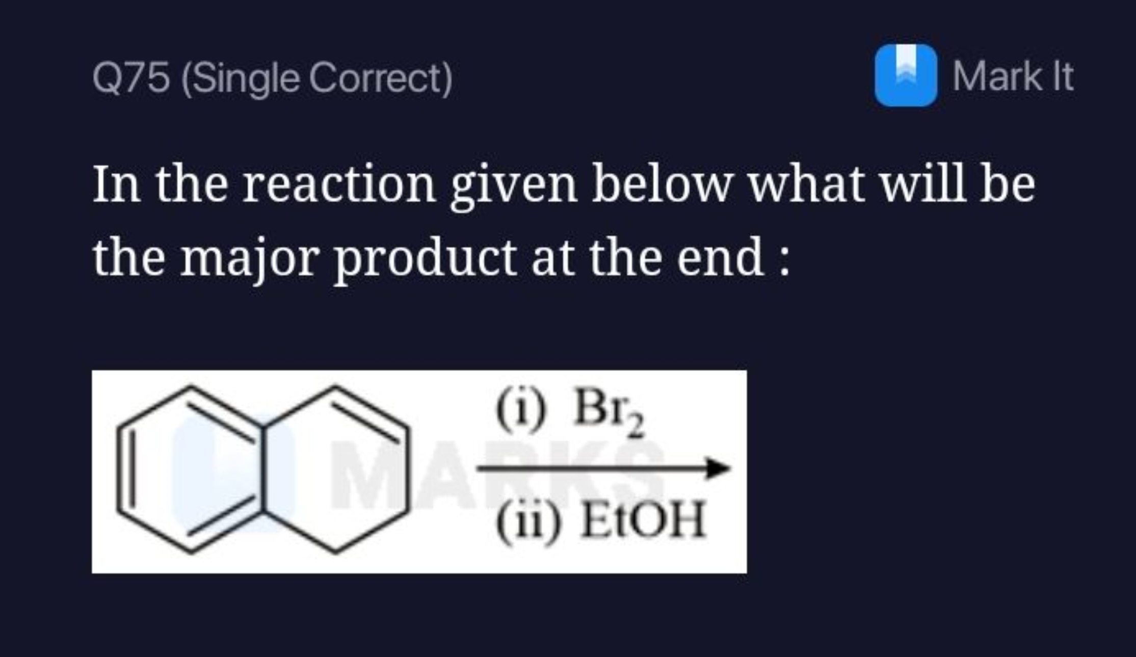 Q75 (Single Correct)
A Mark It
In the reaction given below what will b