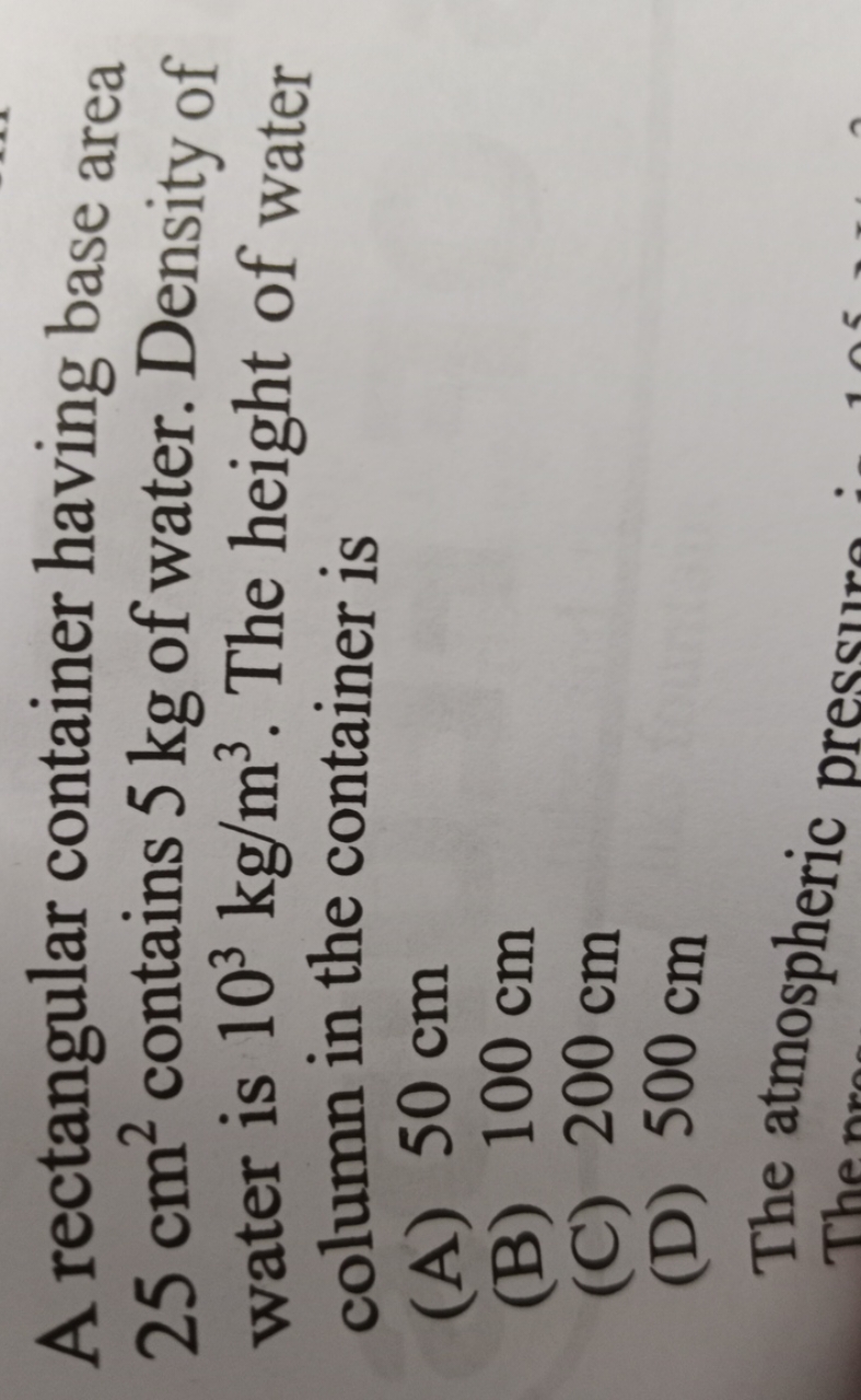 A rectangular container having base area 25 cm2 contains 5 kg of water