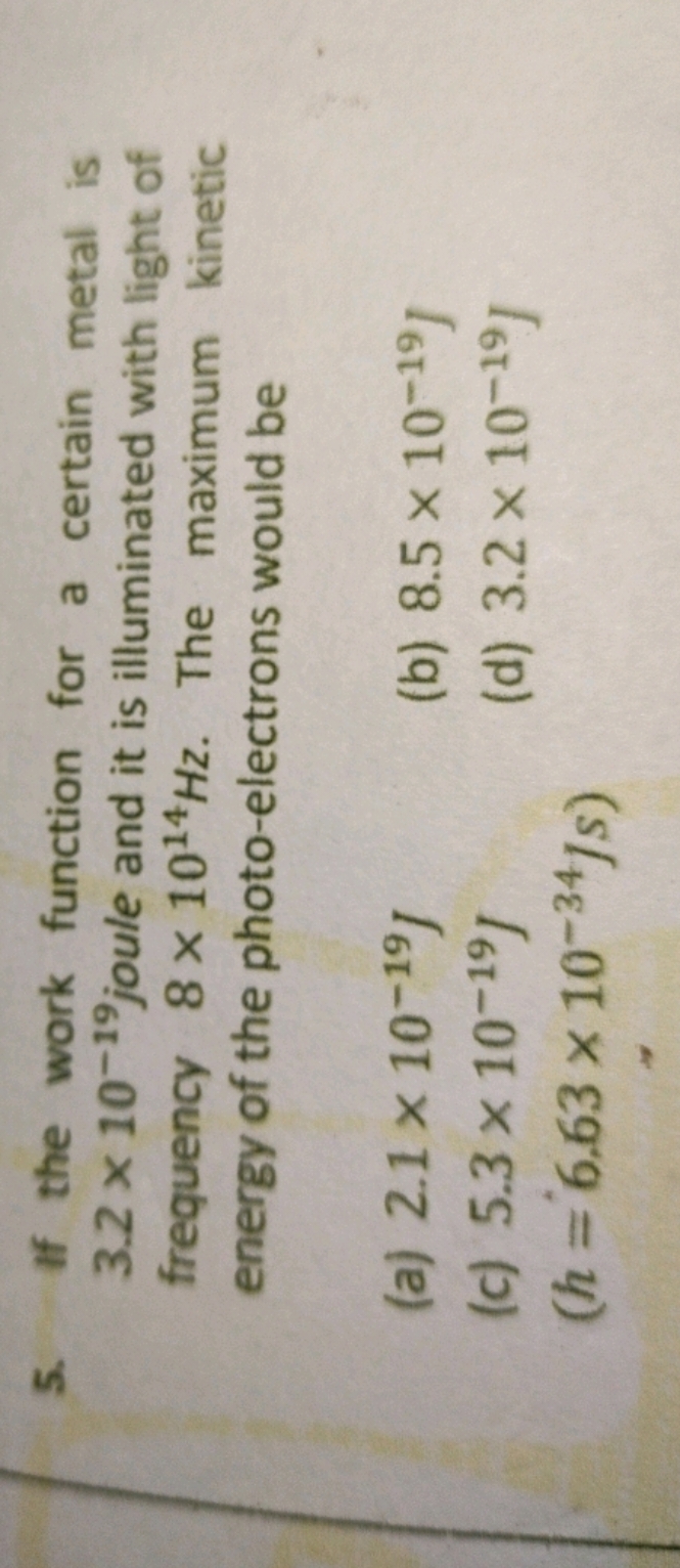 If the work function for a certain metal is 3.2×10−19 joule and it is 