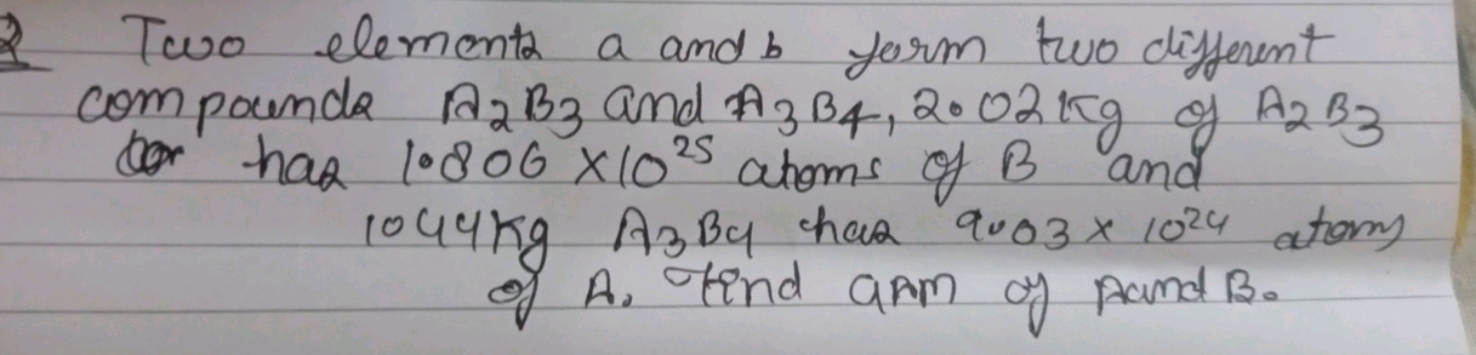 Two elements a and b form two different compounds A2​B3​ and A3​B4​,2.