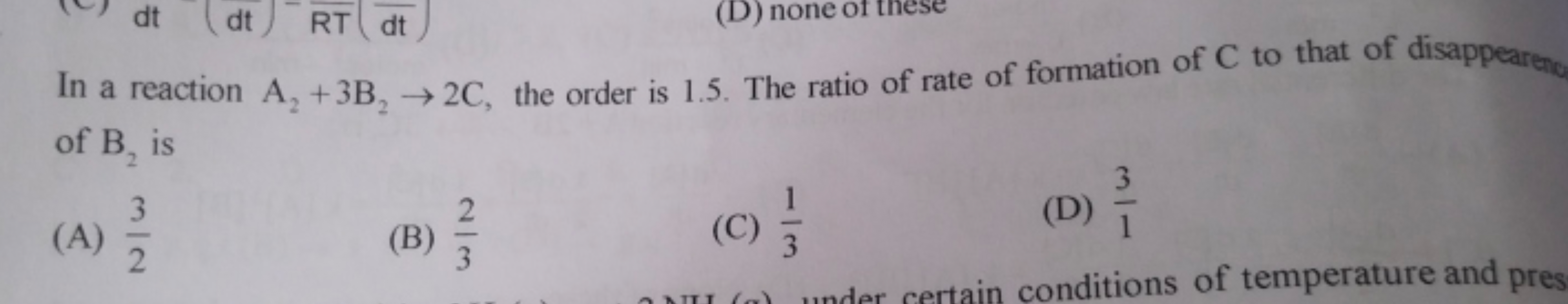 In a reaction A2​+3 B2​→2C, the order is 1.5 . The ratio of rate of fo