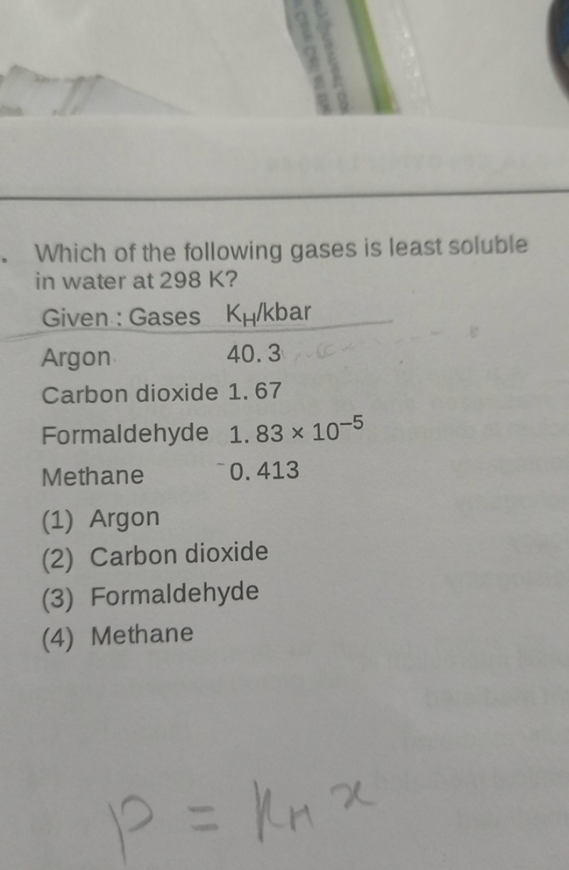 Which of the following gases is least soluble in water at 298 K ? Give