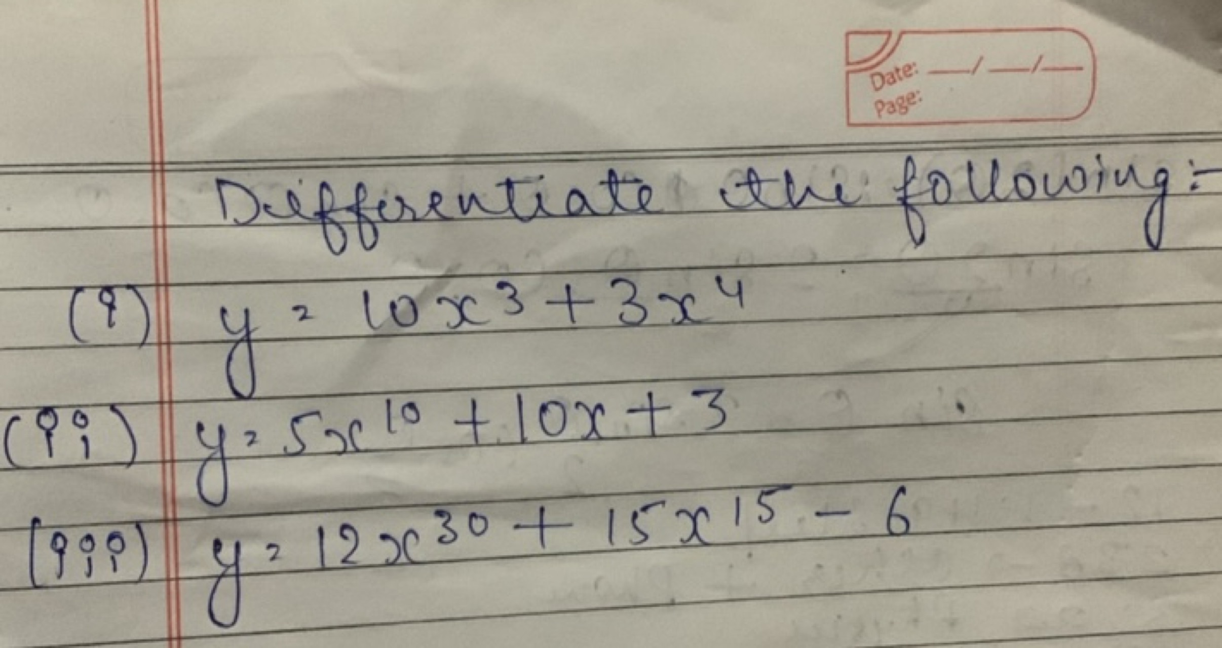 Differentiate the following:-
(9) y=10x3+3x4
(ii) y=5x10+10x+3
(iii) y