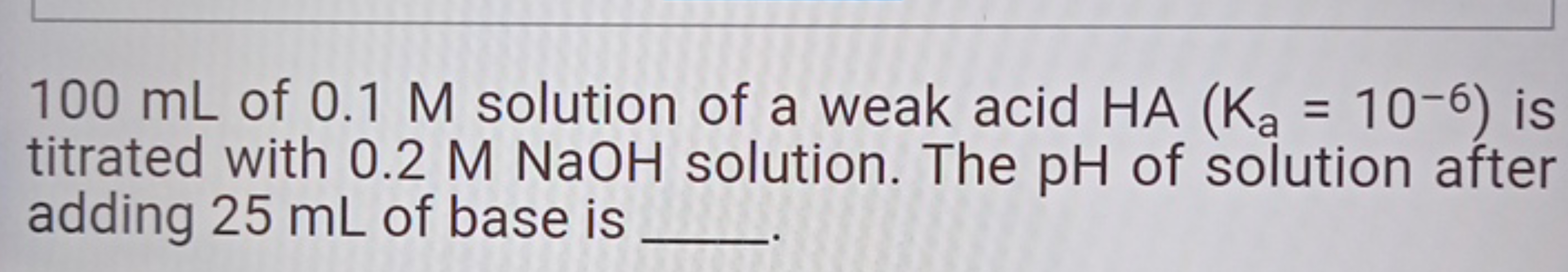 100 mL of 0.1M solution of a weak acid HA(Ka​=10−6) is titrated with 0