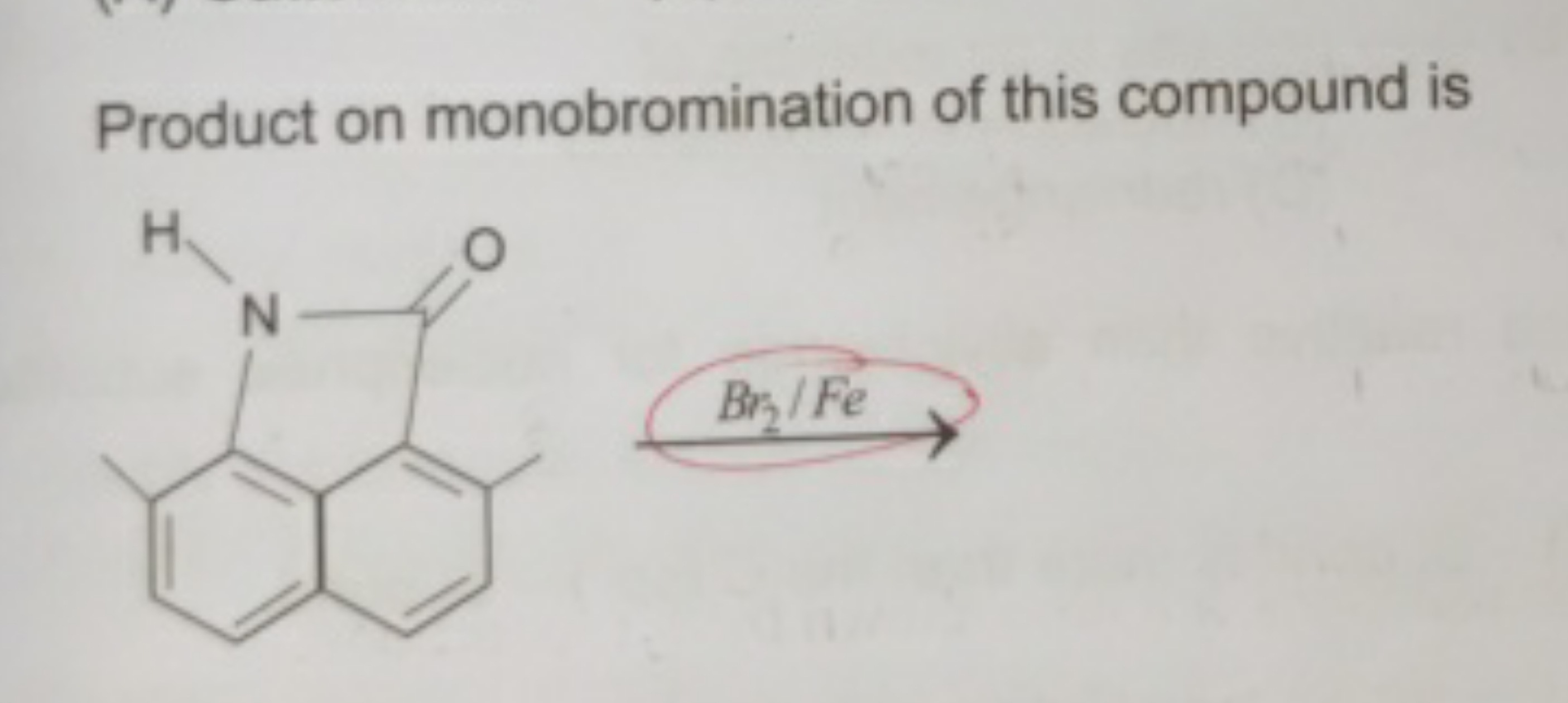 Product on monobromination of this compound is
Cc1ccc2ccc(C)c3c2c1NC3=