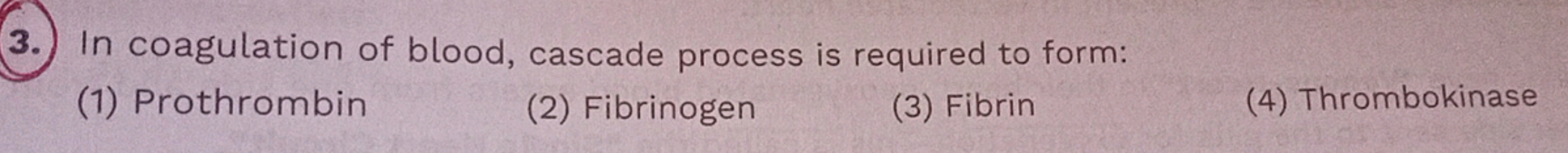 (3.) In coagulation of blood, cascade process is required to form: