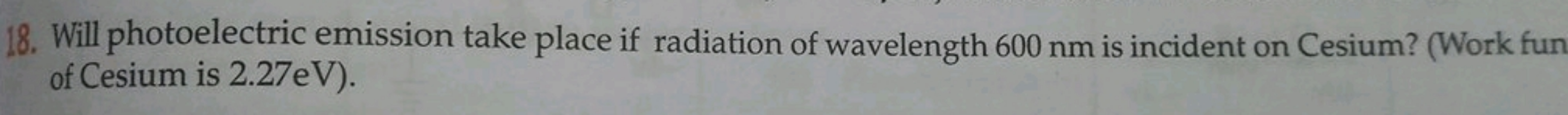 18. Will photoelectric emission take place if radiation of wavelength 