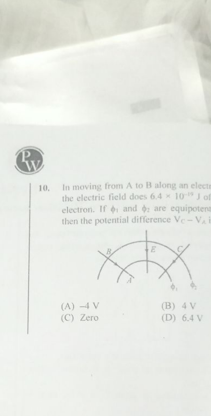 P W 10. In moving from A to B along an elect the electric field does 6
