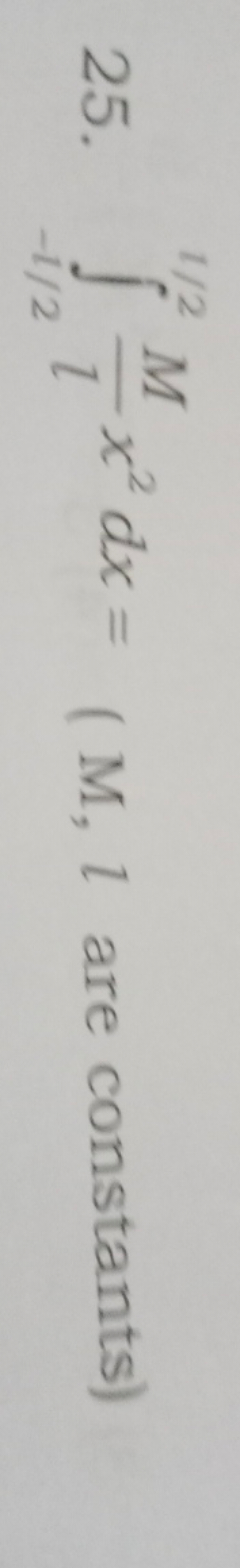 25. ∫−l/2l/2​lM​x2dx=(M,l are constants )
