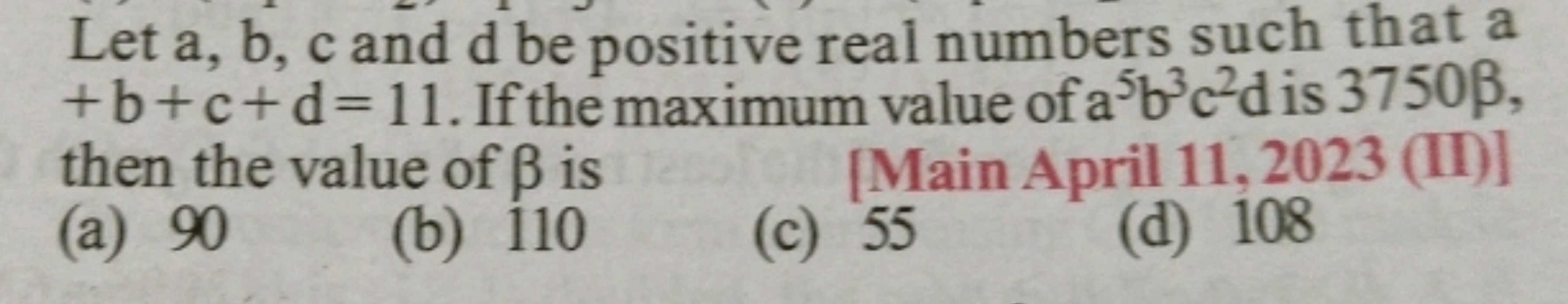 Let a,b,c and d be positive real numbers such that a +b+c+d=11. If the