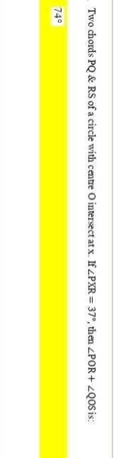 Two chords PQ&RS of a circle with centre O intersect at x. If ∠PXR=37∘