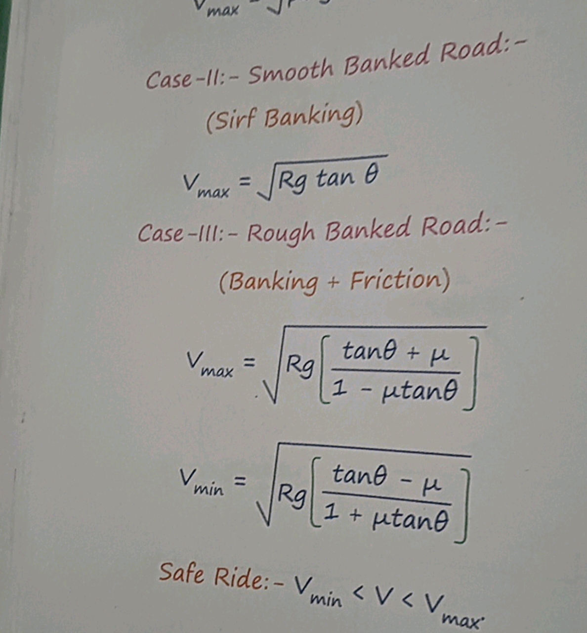 Case-11:- Smooth Banked Road:-
(Sirf Banking)
vmax ​=Rgtanθ​

Case-III