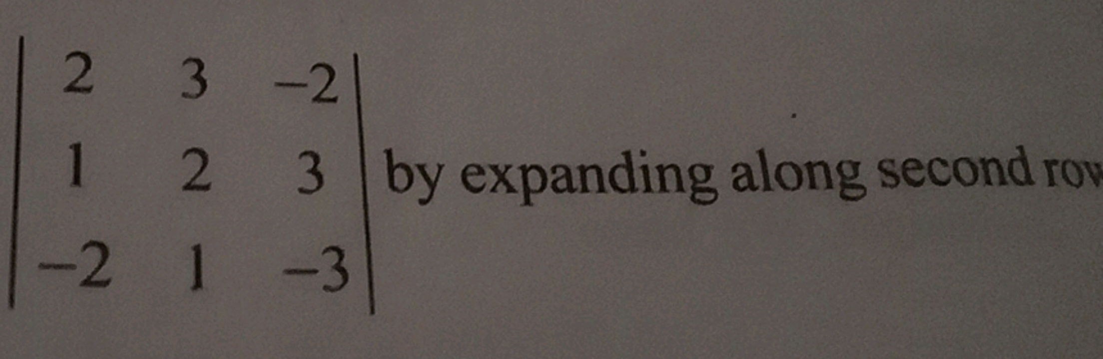 ∣∣​21−2​321​−23−3​∣∣​ by expanding along second ror
