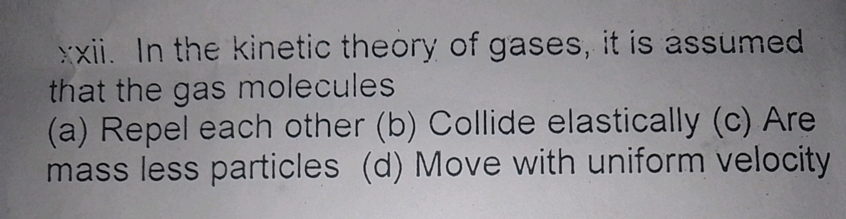 xii. In the kinetic theory of gases, it is assumed that the gas molecu