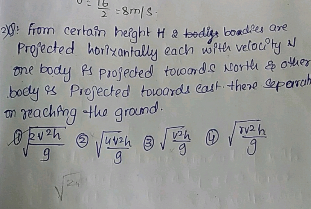 216​=8 m/s.
2) Q: from certain height H2 bodigs bodies are Projected h