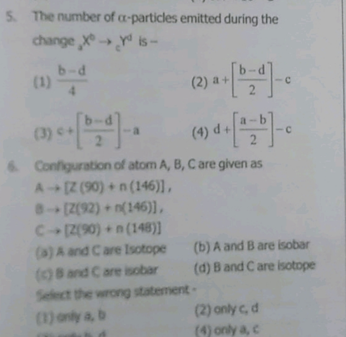 The number of α-particles emitted during the change Xb→γd is - (1) 4b−