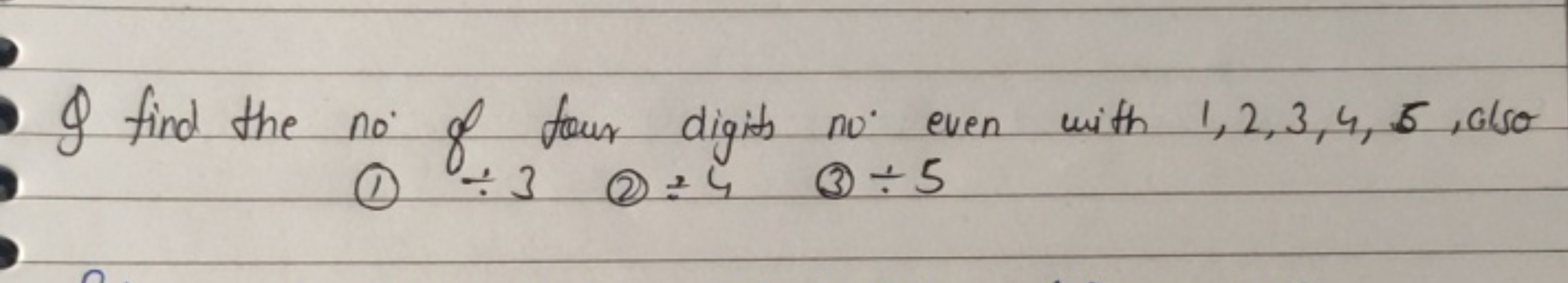 Q find the no of tour digits n0∘ even with 1,2,3,4,5, also
(1) ÷3 (2) 