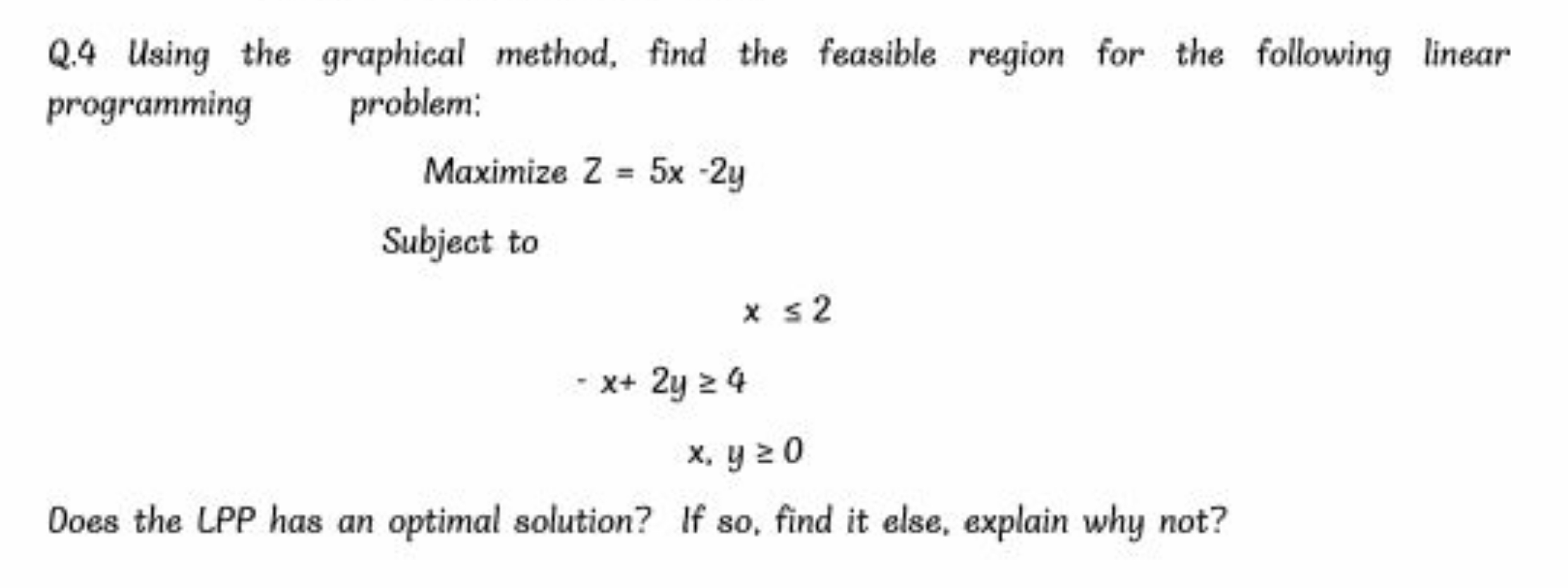 Q.4 Using the graphical method, find the feasible region for the follo