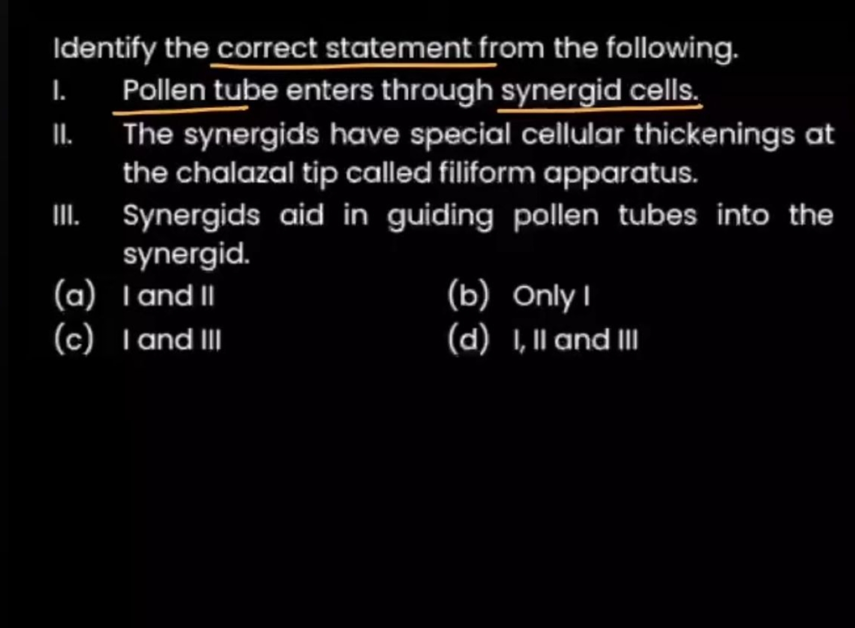 Identify the correct statement from the following. I. Pollen tube ente