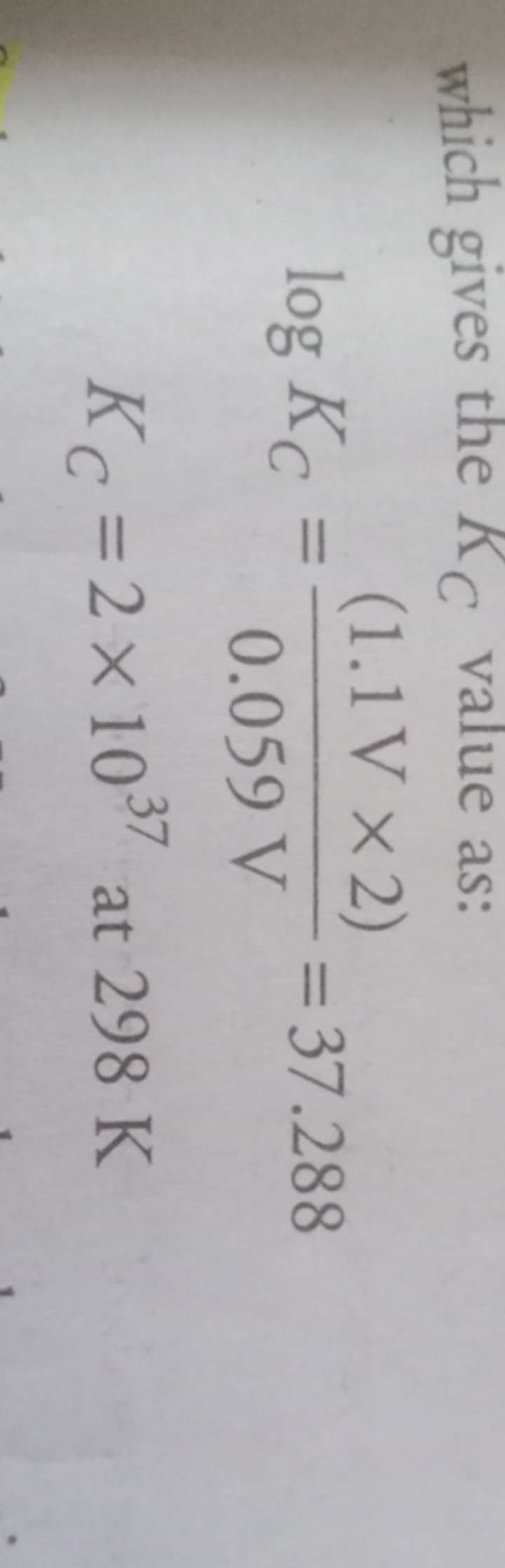 which gives the KC​ value as:
logKC​KC​​=0.059 V(1.1 V×2)​=37.288=2×10