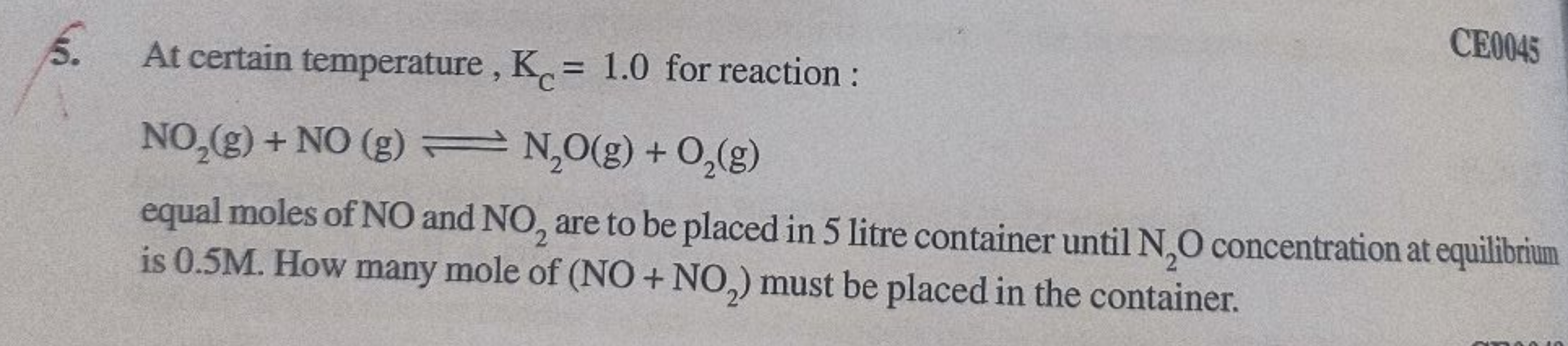 5. At certain temperature, KC​=1.0 for reaction :
CE0045
NO2​( g)+NO(g