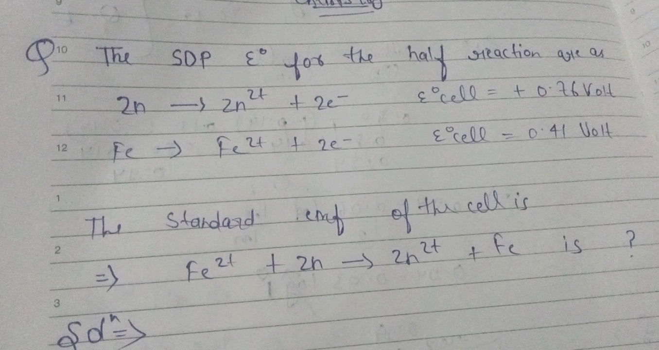 Q10 The SDP ε0 for the half reaction are as
2n→2n2t+2e−12×Fe→Fe2t+2e∘​