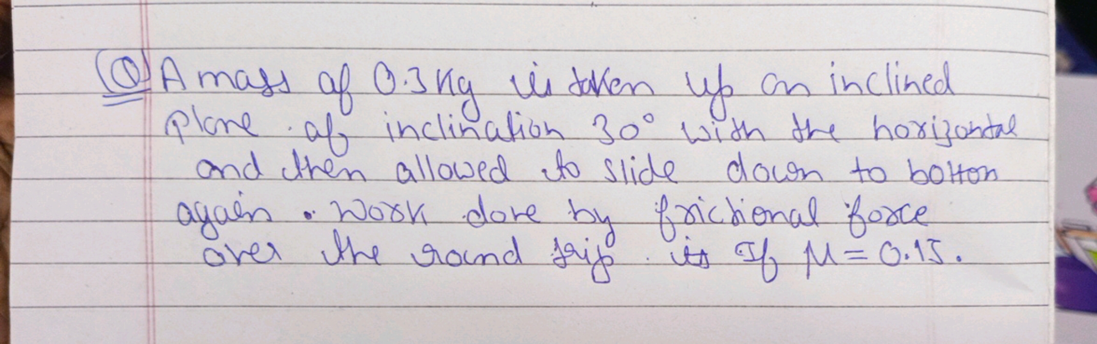 Q) A mass of 0.3 kg is tween up an inclined plane of inclination 30∘ w