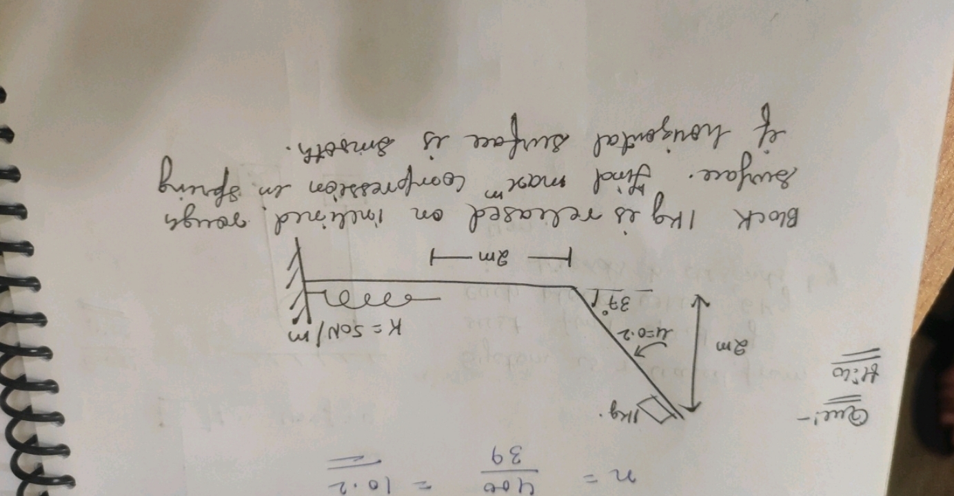 n=39400​=10.2
Que:-
H: lo
Block 1 kg is released on inclined rough sur