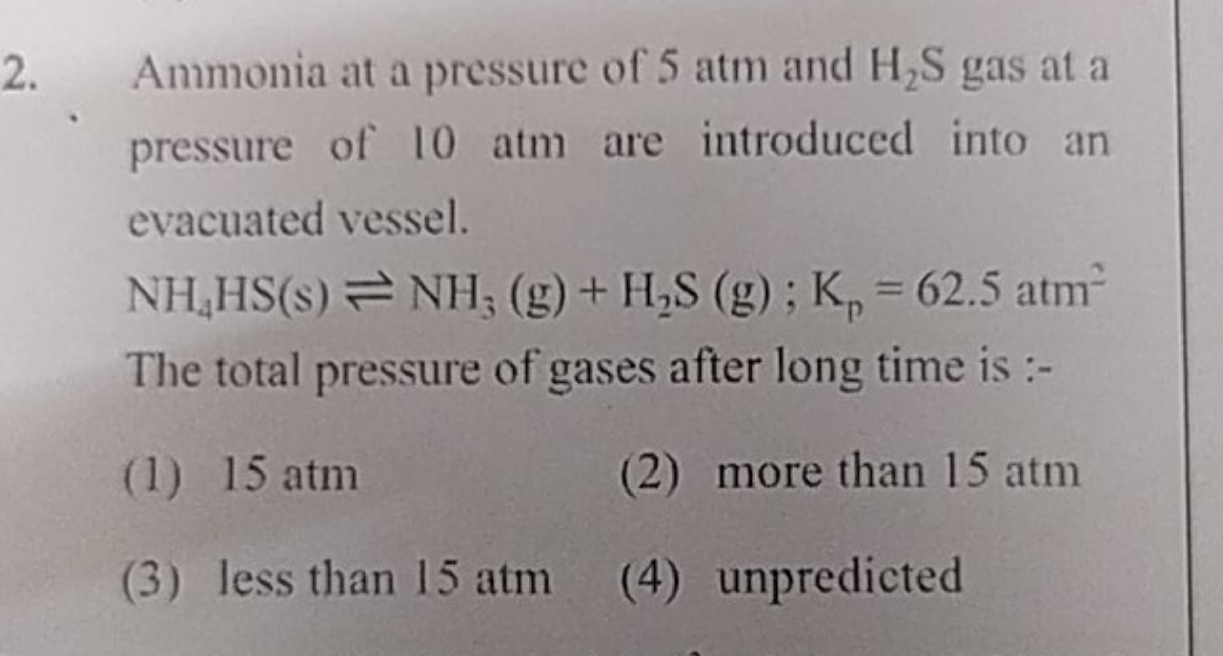 Ammonia at a pressure of 5 atm and H2​ S gas at a pressure of 10 atm a