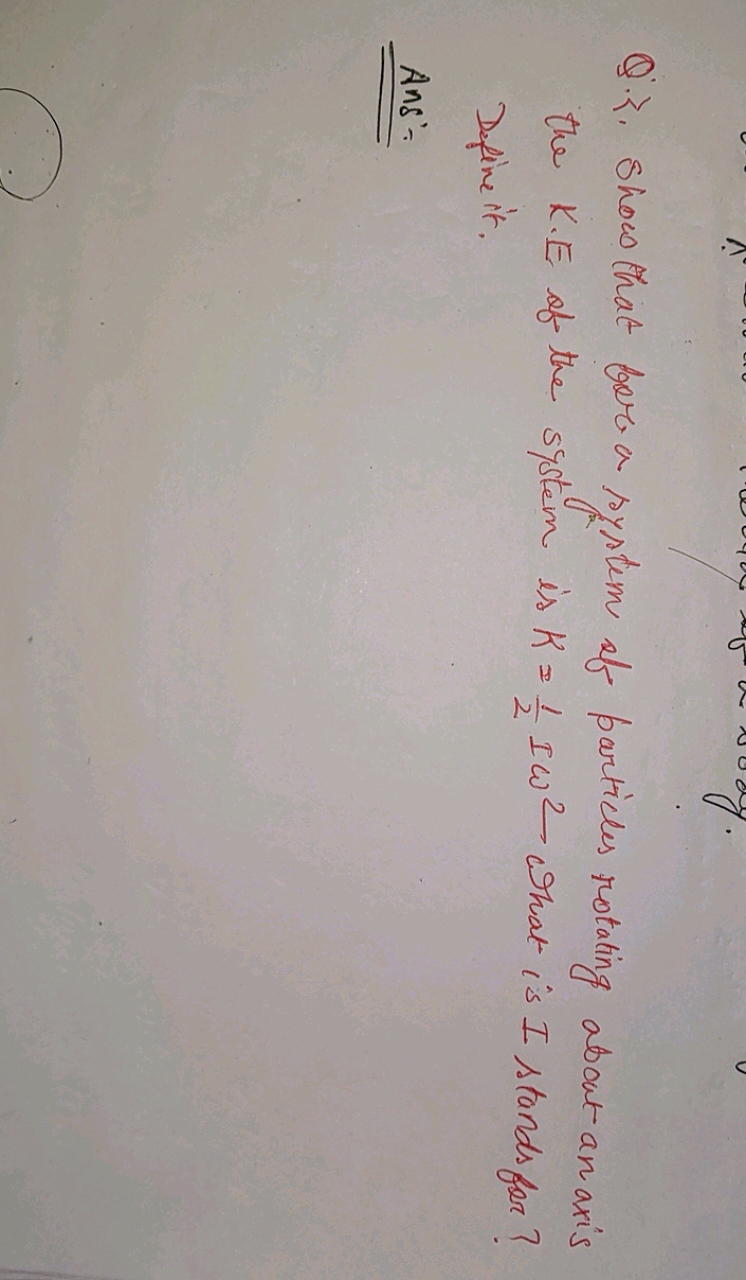 Q.P. Show that for a system of particles rotating about an axis the K.