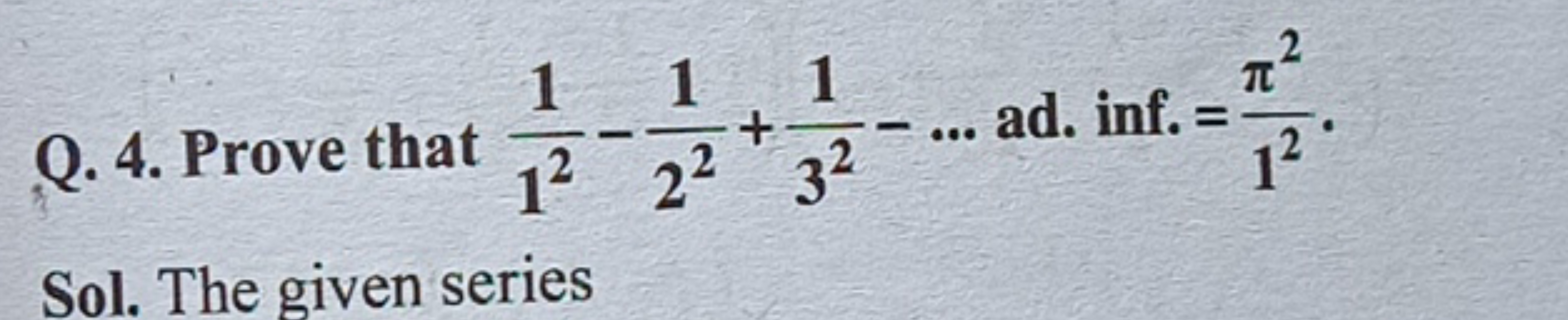 Q. 4. Prove that 121​−221​+321​−… ad. inf. =12π2​. Sol. The given seri