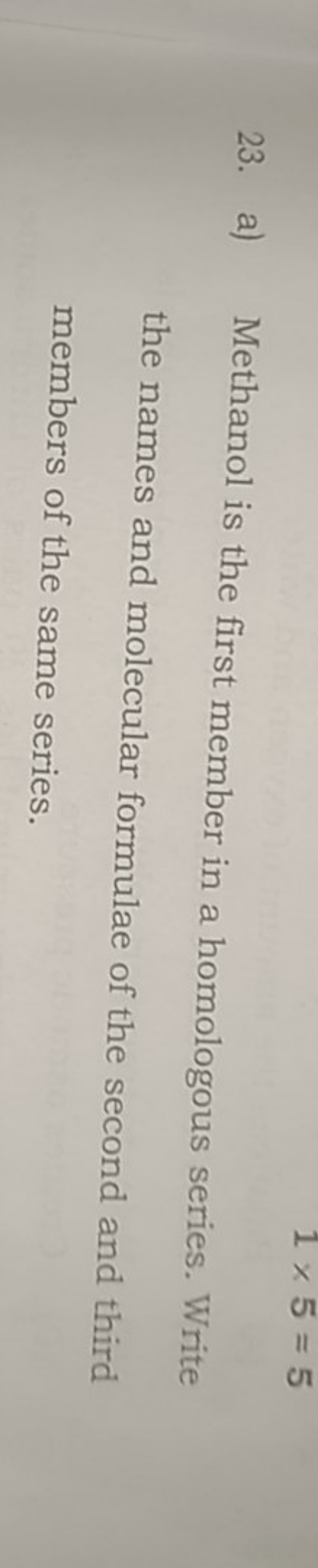 23. a) Methanol is the first member in a homologous series. Write the 