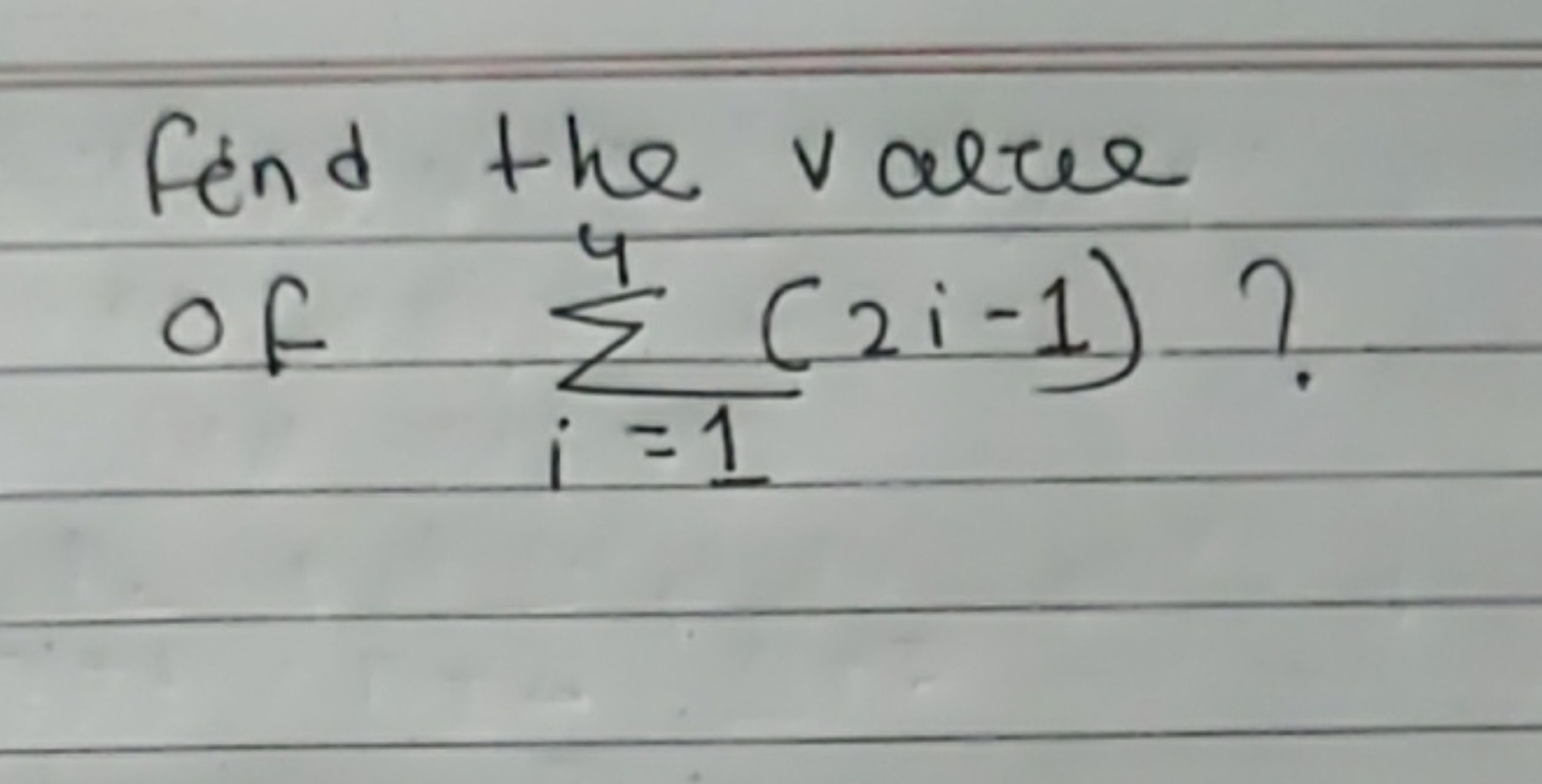 Find the value of ∑i=14​(2i−1) ?
