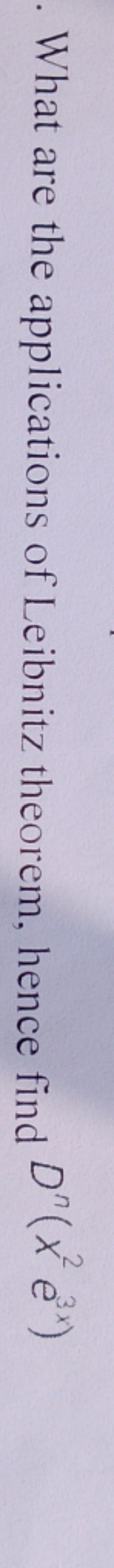 What are the applications of Leibnitz theorem, hence find Dn(x2e3x)
