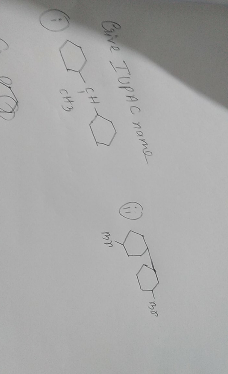 Give IUPAC name
(ii)
(i)
CC(C1CCCCC1)C1CCCCC1
